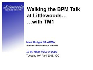 Walking the BPM Talk at Littlewoods… …with TM1