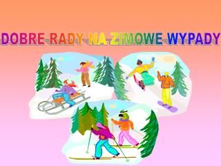 DOBRE RADY NA ZIMOWE WYPADY