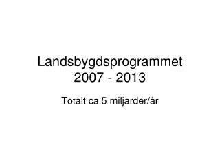 Landsbygdsprogrammet 2007 - 2013