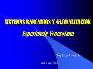 SISTEMAS BANCARIOS Y GLOBALIZACION Experiencia Venezolana