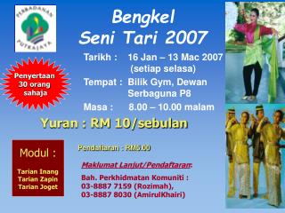 Tarikh : 16 Jan – 13 Mac 2007 	 (setiap selasa)