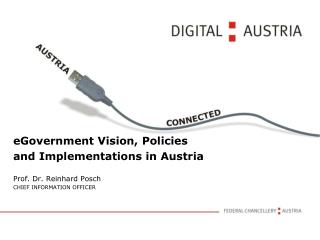eGovernment Vision, Policies and Implementations in Austria Prof. Dr. Reinhard Posch