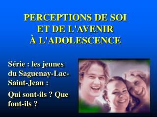 PERCEPTIONS DE SOI ET DE L'AVENIR À L'ADOLESCENCE