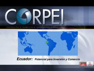 Ecuador: Potencial para Inversión y Comercio