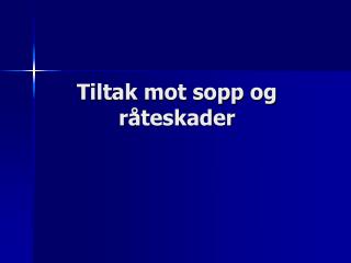 Tiltak mot sopp og råteskader