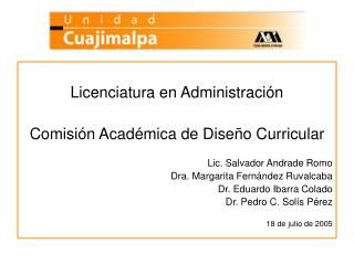 Licenciatura en Administración Comisión Académica de Diseño Curricular Lic. Salvador Andrade Romo