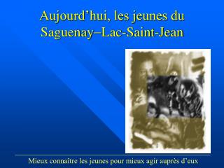 Aujourd’hui, les jeunes du Saguenay - Lac-Saint-Jean