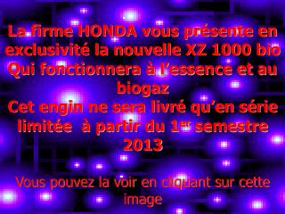 La firme HONDA vous présente en exclusivité la nouvelle XZ 1000 bio