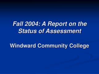 Fall 2004: A Report on the Status of Assessment Windward Community College