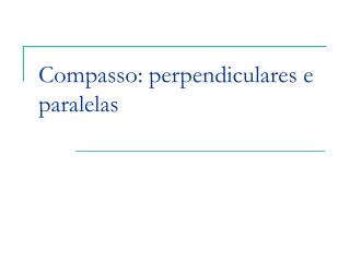 Compasso: perpendiculares e paralelas