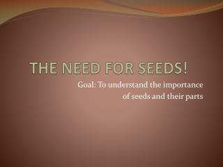 THE NEED FOR SEEDS!