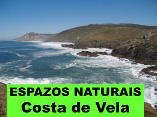 ESPAZOS NATURAIS Costa de Vela