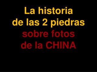 La historia de las 2 piedras sobre fotos de la CHINA