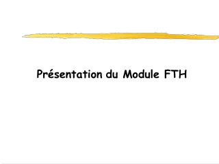 Présentation du Module FTH