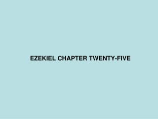 EZEKIEL CHAPTER TWENTY-FIVE