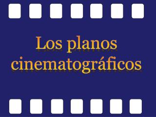 Los planos cinematográficos