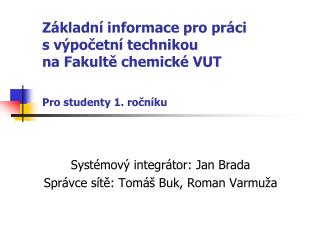 Systémový integrátor: Jan Brada Správce sítě: Tomáš Buk, Roman Varmuža