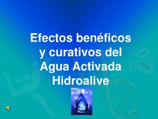 Efectos benéficos y curativos del Agua Activada Hidroalive