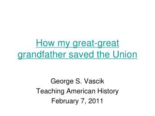 How my great-great grandfather saved the Union