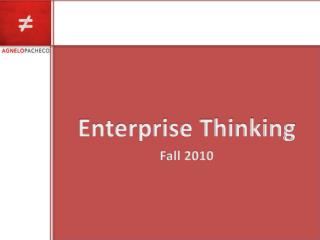 Enterprise Thinking Fall 2010