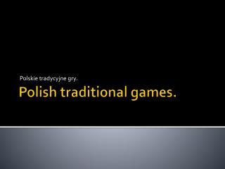 Polish traditional games .