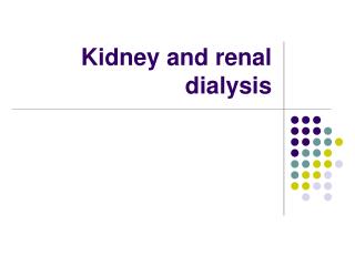 Kidney and renal dialysis