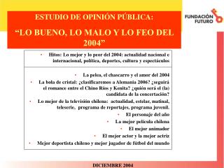 ESTUDIO DE OPINIÓN PÚBLICA: “LO BUENO, LO MALO Y LO FEO DEL 2004”