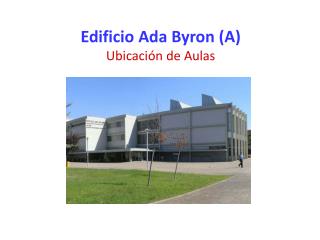 Edificio Ada Byron (A) Ubicación de Aulas