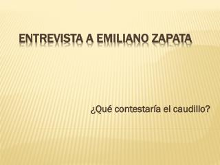 Entrevista a Emiliano Zapata