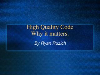 High Quality Code Why it matters.