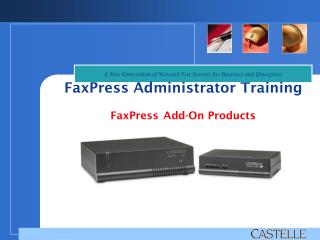 FaxPress Administrator Training FaxPress Add-On Products