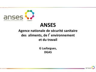 ANSES Agence nationale de sécurité sanitaire des aliments, de l ’ environnement et du travail