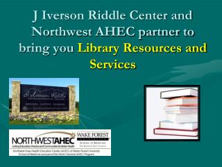 J Iverson Riddle Center and Northwest AHEC partner to bring you Library Resources and Services