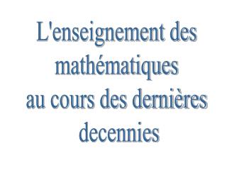 L'enseignement des mathématiques au cours des dernières decennies