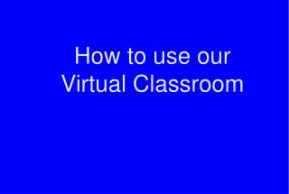 How to use our Virtual Classroom