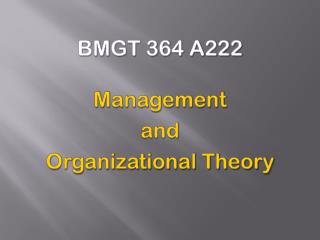 BMGT 364 A222 Management and Organizational Theory