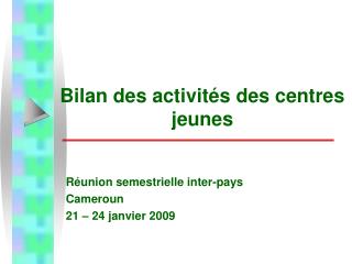 Bilan des activités des centres jeunes