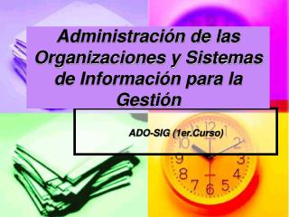 Administración de las Organizaciones y Sistemas de Información para la Gestión