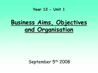 Year 12 - Unit 1 Business Aims, Objectives and Organisation