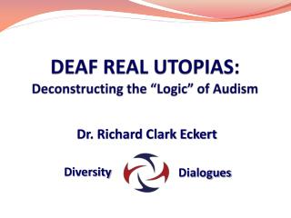 DEAF REAL UTOPIAS: Deconstructing the “Logic” of Audism