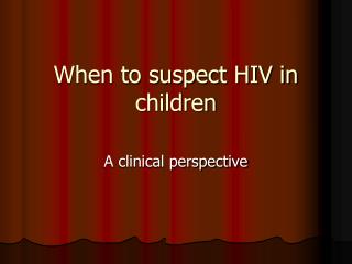 When to suspect HIV in children