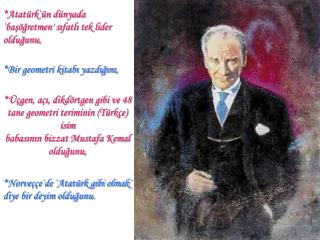 *Atatürk`ün dünyada `başöğretmen' sıfatlı tek lider olduğunu,