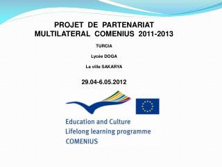 PROJET DE PARTENARIAT MULTILATERAL COMENIUS 2011-2013 TURCIA L ycée DOGA La ville SAKARYA