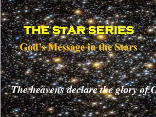 THE S t ar SERIES God’s Message in the Stars