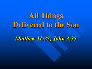 All Things Delivered to the Son
