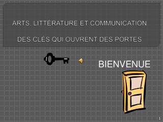 ARTS, LITTÉRATURE ET COMMUNICATION DES CLÉS QUI OUVRENT DES PORTES