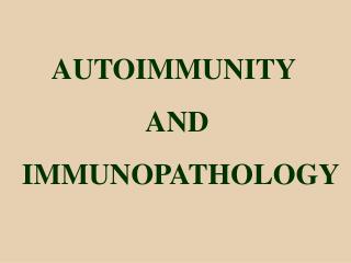 AUTOIMMUNITY AND IMMUNOPATHOLOGY