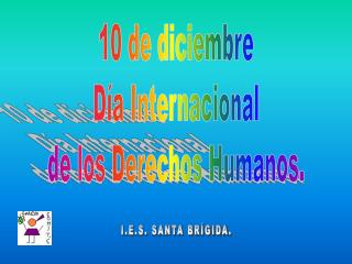 10 de diciembre Día Internacional de los Derechos Humanos.