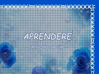 APRENDERÉ Autor desconocido