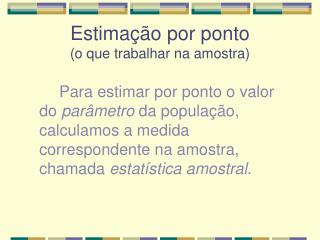 Estimação por ponto (o que trabalhar na amostra)
